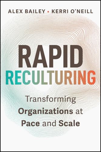 Бумажная книга «Rapid Reculturing: Transforming Organizations at Pace and Scale», автор Алекс Бейли - фото №1