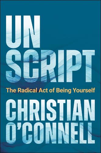 Паперова книга «Unscript: The Radical Act of Being Yourself», автор Крістіан О'Коннелл - фото №1