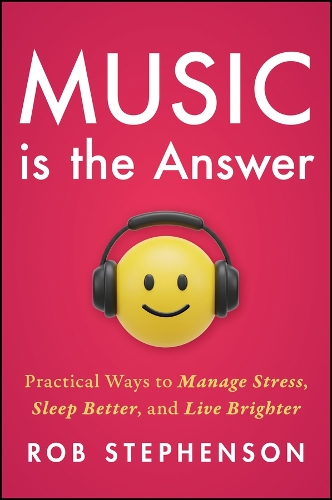 Паперова книга «Music is the Answer: Practical Ways to Manage Stress, Sleep Better, and Live Brighter», автор Роб Стівенсон - фото №1