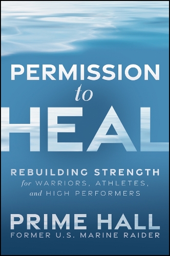 Paper book «Permission to Heal: Rebuilding Strength for Warriors, Athletes, and High Performers», author Prime Hall - фото №1