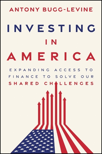 Бумажная книга «Investing in America: Expanding Access to Finance to Solve Our Shared Challenges», автор Энтони Багг-Левин - фото №1