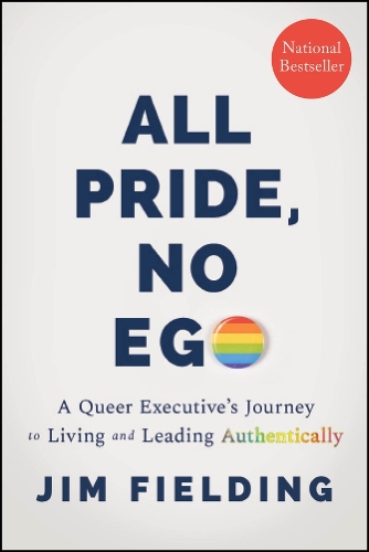 Бумажная книга «All Pride, No Ego: A Queer Executive's Journey to Living and Leading Authentically», автор Джим Филдинг - фото №1
