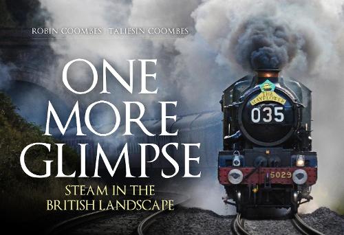 Бумажная книга «One More Glimpse: Steam in the British Landscape», авторов Робин Кумбс, Талиесин Кумбс - фото №1