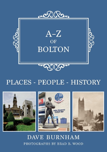 Бумажная книга «A-Z of Bolton: Places-People-History», автор Дэйв Бернэм - фото №1