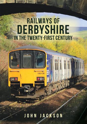 Паперова книга «Railways of Derbyshire in the Twenty-First Century», автор Джон Джексон - фото №1