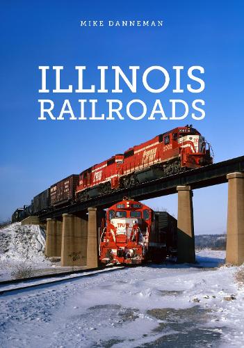 Бумажная книга «Illinois Railroads», автор Майк Даннеман - фото №1