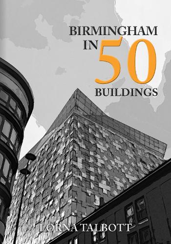 Бумажная книга «Birmingham in 50 Buildings», автор Лорна Тэлботт - фото №1