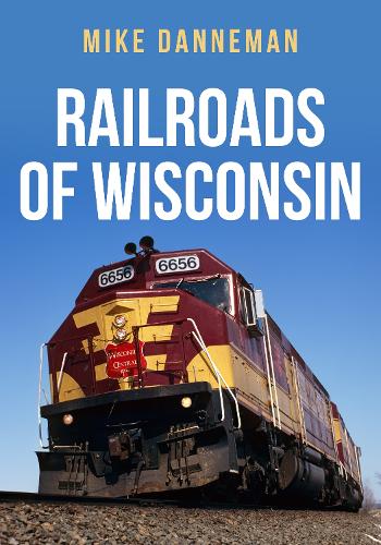 Бумажная книга «Railroads of Wisconsin», автор Майк Даннеман - фото №1