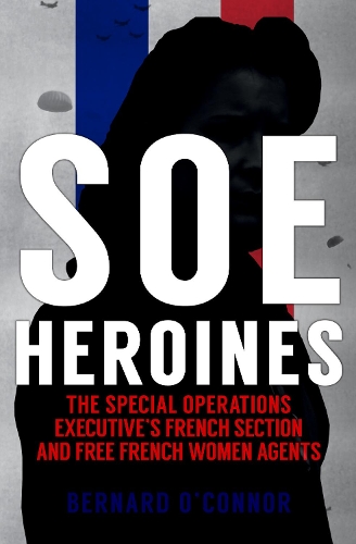 Бумажная книга «SOE Heroines: The Special Operations Executive's French Section and Free French Women Agents», автор Бернард О'Коннор - фото №1