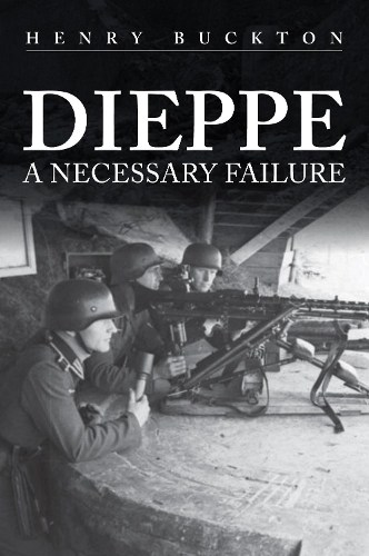Бумажная книга «Dieppe: A Necessary Failure», автор Генри Бактон - фото №1