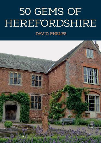 Бумажная книга «50 Gems of Herefordshire: The History & Heritage of the Most Iconic Places», автор Дэвид Фелпс - фото №1