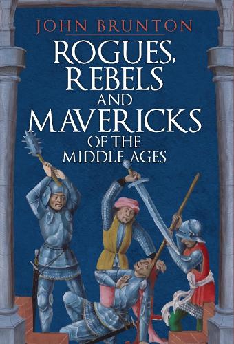 Бумажная книга «Rogues, Rebels and Mavericks of the Middle Ages», автор Джон Брантон - фото №1