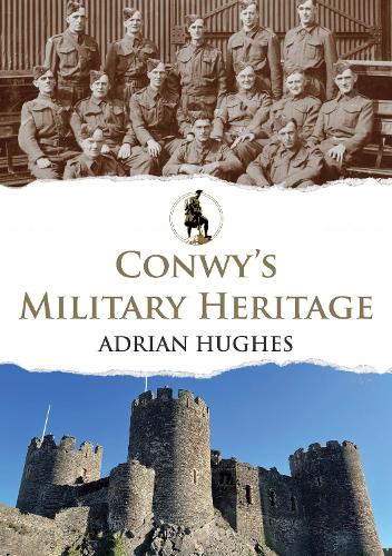 Бумажная книга «Conwy's Military Heritage», автор Адриан Хьюз - фото №1