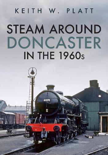 Паперова книга «Steam Around Doncaster in the 1960s», автор Кіт В. Платт - фото №1