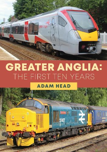 [object Object] «Greater Anglia: The First Ten Years», автор Адам Хед - фото №1