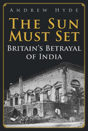 Паперова книга «The Sun Must Set: Britain's Betrayal of India», автор Ендрю Хайд - фото №1