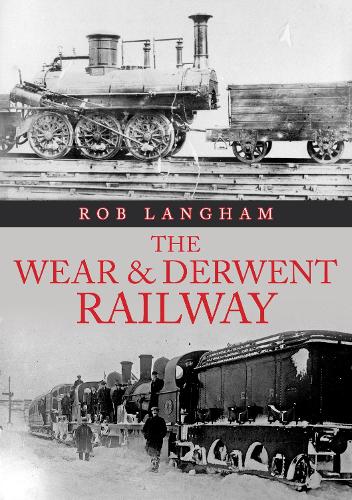 Бумажная книга «The Wear & Derwent Railway», автор Роб Лэнгхэм - фото №1