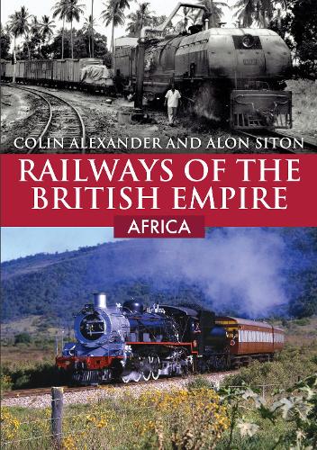 Бумажная книга «Railways of the British Empire: Africa», авторов Алон Ситон, Колин Александр - фото №1