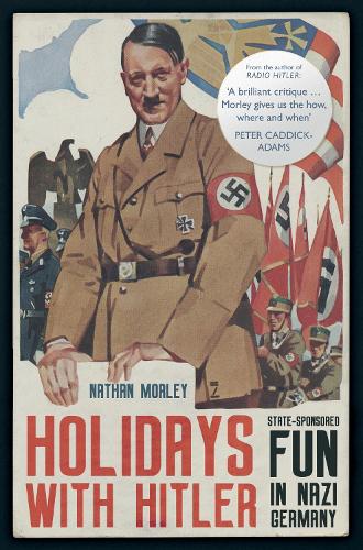 Бумажная книга «Holidays with Hitler: State-sponsored Fun in Nazi Germany», автор Натан Морли - фото №1