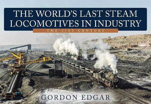 Бумажная книга «The World's Last Steam Locomotives in Industry: The 21st Century», автор Гордон Эдгар - фото №1