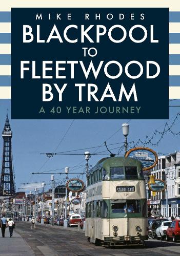 Бумажная книга «Blackpool to Fleetwood by Tram: A 40 Year Journey», автор Майк Родс - фото №1