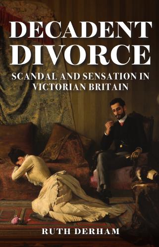 Бумажная книга «Decadent Divorce: Scandal and Sensation in Victorian Britain», автор Рут Дерхам - фото №1