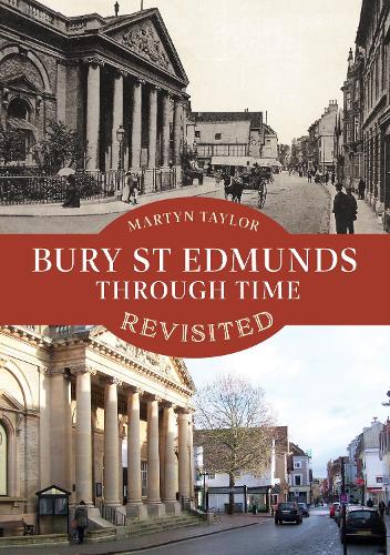 Бумажная книга «Bury St Edmunds Through Time Revisited», автор Мартин Тейлор - фото №1