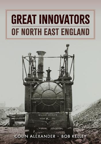 Паперова книга «Great Innovators of North East England», авторів Боб Келлі, Колін Александр - фото №1