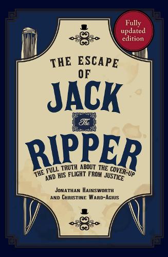Бумажная книга «The Escape of Jack the Ripper: The Full Truth About the Cover-up and His Flight from Justice», авторов Кристин Вард-Агиус, Джонатан Хейнсворт - фото №1