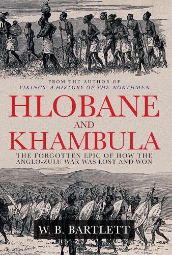 Бумажная книга «Hlobane and Khambula: The Forgotten Epic of How the Anglo-Zulu War was Lost and Won», автор У. Б. Бартлетт - фото №1
