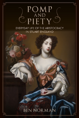 Паперова книга «Pomp and Piety: Everyday Life of the Aristocracy in Stuart England», автор Бен Норман - фото №1