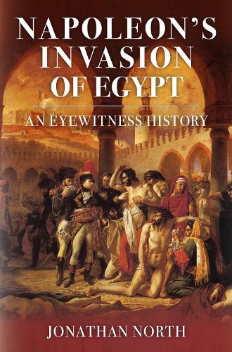 Бумажная книга «Napoleon's Invasion of Egypt: An Eyewitness History», автор Джонатан Норт - фото №1