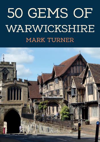 Бумажная книга «50 Gems of Warwickshire: The History & Heritage of the Most Iconic Places», автор Марк Тернер - фото №1