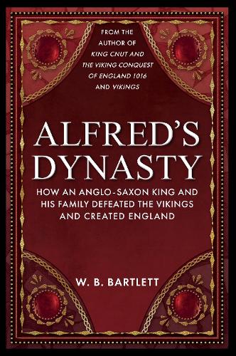 [object Object] «Alfred's Dynasty: How an Anglo-Saxon King and his Family Defeated the Vikings and Created England», автор У. Б. Бартлетт - фото №1