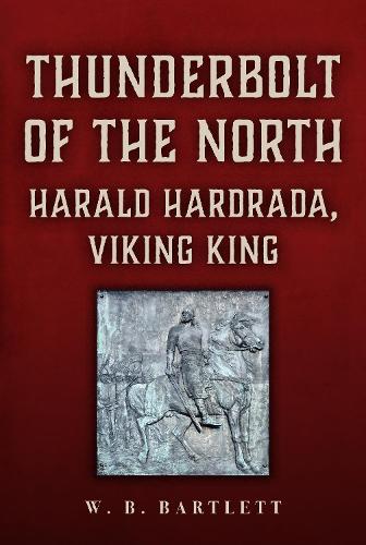 Бумажная книга «Thunderbolt of the North: Harald Hardrada, Viking King», автор У. Б. Бартлетт - фото №1