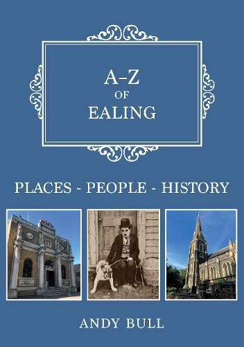 Бумажная книга «A-Z of Ealing: Places-People-History», автор Энди Булл - фото №1