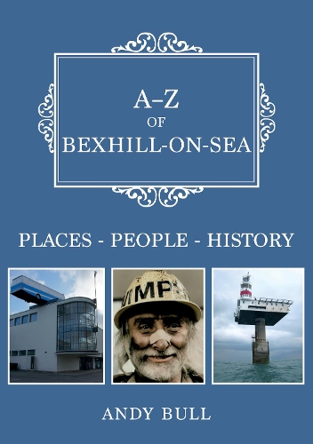 Бумажная книга «A-Z of Bexhill-on-Sea: Places-People-History», автор Энди Булл - фото №1
