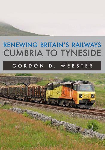 Бумажная книга «Renewing Britain's Railways: Cumbria to Tyneside», автор Гордон Д. Вебстер - фото №1
