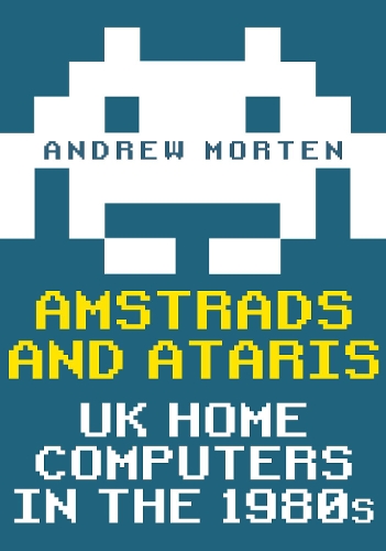 [object Object] «Amstrads and Ataris: UK Home Computers in the 1980s», автор Ендрю Мортен - фото №1