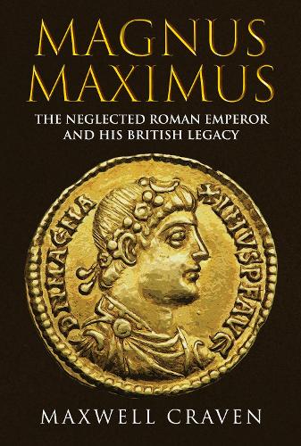 Паперова книга «Magnus Maximus: The Neglected Roman Emperor and his British Legacy», автор Максвелл Крейвен - фото №1