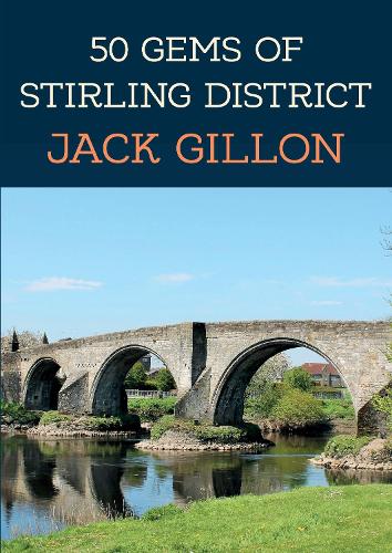 Бумажная книга «50 Gems of Stirling District: The History & Heritage of the Most Iconic Places», автор Джек Гиллон - фото №1
