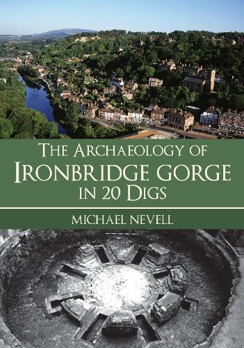 Бумажная книга «The Archaeology of Ironbridge Gorge in 20 Digs», автор Майкл Невелл - фото №1
