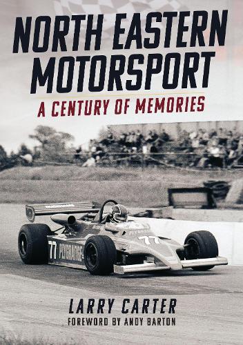 Паперова книга «North Eastern Motorsport: A Century of Memories», автор Ларрі Картер - фото №1