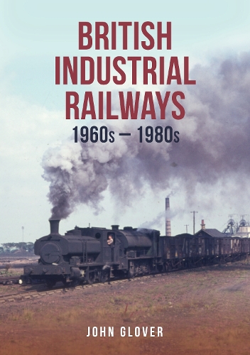 Бумажная книга «British Industrial Railways: 1960s-1980s», автор Джон Гловер - фото №1
