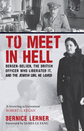 Паперова книга «To Meet in Hell: Bergen-Belsen, the British Officer Who Liberated It, and the Jewish Girl He Saved», автор Берніс Лернер - фото №1