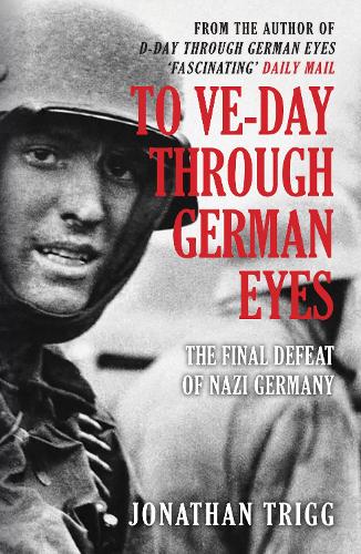 Бумажная книга «To VE-Day Through German Eyes: The Final Defeat of Nazi Germany», автор Джонатан Тригг - фото №1