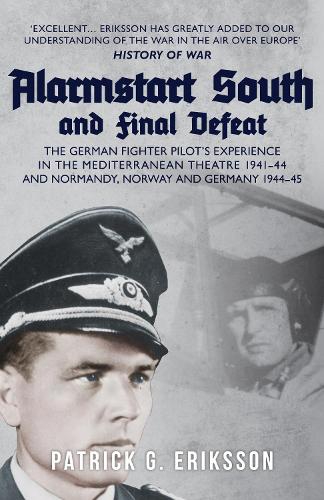 Бумажная книга «Alarmstart South and Final Defeat: The German Fighter Pilot's Experience in the Mediterranean Theatre 1941-44 and Normandy, Norway and Germany 1944-45», автор Патрик Г. Эрикссон - фото №1