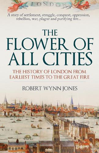 Бумажная книга «The Flower of All Cities: The History of London from Earliest Times to the Great Fire», автор Роберт Уинн Джонс - фото №1