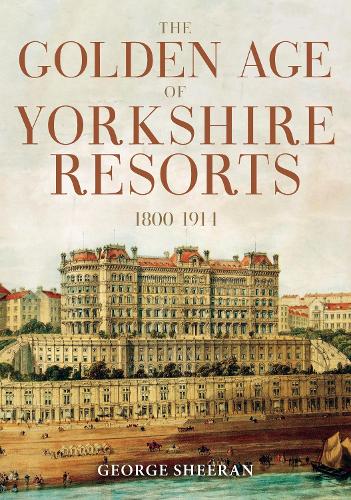 Бумажная книга «The Golden Age of Yorkshire Resorts 1800-1914», автор Джордж Ширан - фото №1