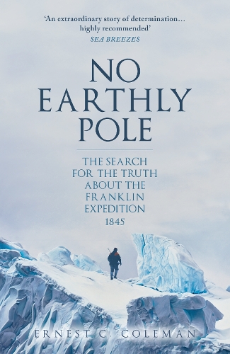 Бумажная книга «No Earthly Pole: The Search for the Truth about the Franklin Expedition 1845», автор Э. К. Колман - фото №1